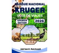 PARQUE NACIONAL KRUGER GUIA DE VIAJES 2026: Tesoros ocultos, secretos locales y consejos esenciales para explorar el parque Safari como un lugareño.