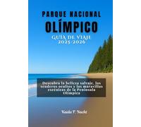 PARQUE NACIONAL OLÍMPICO GUÍA DE VIAJE 2025-2026: Descubra la belleza salvaje, los senderos ocultos y las maravillas escénicas de la Península Olímpica