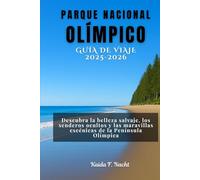 PARQUE NACIONAL OLÍMPICO GUÍA DE VIAJE 2025-2026: Descubra la belleza salvaje, los senderos ocultos y las maravillas escénicas de la Península Olímpica