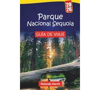 Parque Nacional Sequoia GUÍA DE VIAJE 2026: Rutas de senderismo, senderos de árboles gigantes, recorridos panorámicos, observación de vida silvestre y ... para explorar la naturaleza de California