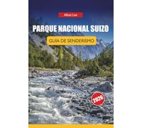 PARQUE NACIONAL SUIZO GUÍA DE SENDERISMO 2026: Rutas detalladas de un día y consejos prácticos de seguridad para visitantes alpinos independientes