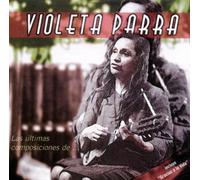 Parra, Violeta - Las Utilmas Composiciones De (