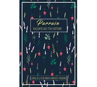 Parrain raconte moi ton histoire: Journal de la vie de Parrain à remplir et à redonner