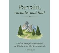 Parrain : Raconte-moi tout: Un livre à remplir pour raconter ton histoire et nos plus beaux souvenirs