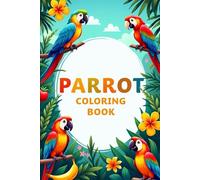 PARROT Coloring Book: Tropical Fun with Colorful Birds: A Delightful Coloring Adventure for Kids Ages 4-8 | Featuring Parrots, Rainforests, and Exotic Birds