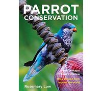 Parrot Conservation: From Kakapo to Lears Macaw. Tales of Hope from Around the World
