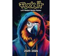 Parrot Fuck It Left Handed Weekly Planner: 2 Year, 104 Week Sunday to Saturday Calendar | Gift For People Who Love Tropical Birds, Wildlife Lovers | ... and Badass Quotations | 6 x 9 Inches | v1