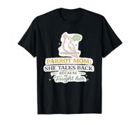 Parrot Mom Elle Repond Parce Que Je Lui AI Appris T-Shirt