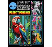 Parrot Paradise Mystery Mosaics Color by Number: Journey into Tropical Avian Bliss for Adults Relaxation & Stress Relief Volume 3