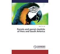 Parrots And Parrot Claylicks Of Peru And South America