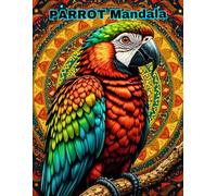 Parrots in Bloom: An Adult Coloring Book Featuring Floral Mandalas and Tropical Birds