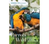 Parrots Of The Wild: A Natural History Of The World'S Most Captivating Birds (Hardcover) Catherine Ann Toft, Timothy F Wright (Auteur)