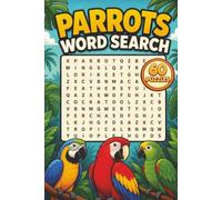 Parrots Word Search: 60 Fun Puzzles for Bird Lovers Featuring Parrot Species, Habitats, Foods, Behavior, Care, and Conservation