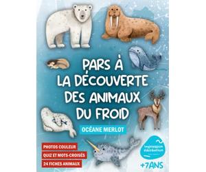 Pars à la découverte des animaux du froid: Cahier d’observation et d’activités du monde animalier de la banquise du pôle Nord au Sud pour les enfants ... et mots croisés pour tester les connaissances