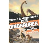 Pars à la découverte des Dinosaures: Livre pour apprendre tout sur ces animaux fascinant | pour les enfants de 7 à 12 ans | des images magnifiques en ... | fiches détaillées | jeu sur les dinosaures