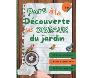 Pars à la découverte des oiseaux du jardin: cahier d’observation et activités sur les oiseaux du jardin pour les enfants à partir de 7 ans