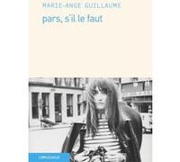 Pars, s'il le faut Marie-Ange Guillaume (Auteur)