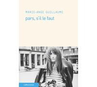 Pars, s'il le faut - Marie-Ange Guillaume - Le Passage Eds - broché - Roman