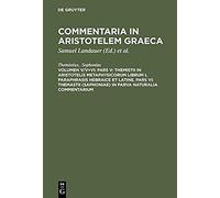 Pars V: Themistii In Aristotelis Metaphysicorum Librum L Paraphrasis Hebraice Et Latine. Pars Vi: Themastii (Saphoniae) In Parva Naturalia Commentarium