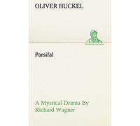 Parsifal A Mystical Drama By Richard Wagner Retold In The Spirit Of The Bayreuth Interpretation