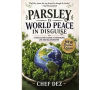 Parsley is World Peace in Disguise - A Food Eater's Guide to Enhancing Life and Relationships: Revised 2026 Edition