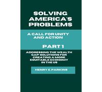 Part 1: Addressing The Wealth Gap: Solutions For Creating A More Equitable Economy: Solutions For Creating A More Equitable Economy (Solving America's Problems: A Call For Unity And Action)