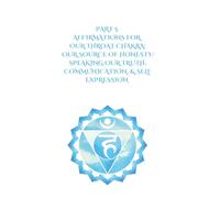 Part 5: Affirmations for Our Throat Chakra: Our Source of Honesty, Speaking Our Truth, Communication, & Self Expression