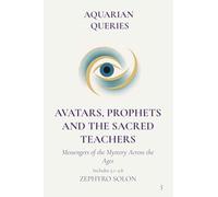 Part 5 - Avatars, Prophets and Sacred Teachers: Messengers of the Mystery Across the Ages