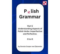 Part 6. Understanding Aspects of Polish Verbs: Imperfective and Perfective. O to O