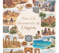 Part à la découverte de l'Algérie Une aventure attachante pour les 6-12 ans, où l'on découvre fennecs, dunes dorées et villes scintillantes. Pars à la rencontre d'un pays hors du commun avec lui !
