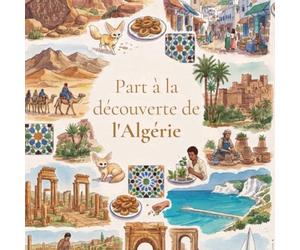Part à la découverte de l'Algérie Une aventure attachante pour les 6-12 ans, où l'on découvre fennecs, dunes dorées et villes scintillantes. Pars à la rencontre d'un pays hors du commun avec lui !