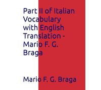 Part II of Italian Vocabulary with English Translation - Mario F. G. Braga