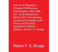 Part Iv Of Mandarin Chinese Proficiency Examination: New Hsk 3.0 - Level Advanced - Band 7.8.9 - Vocabulary Sentence Examples With Pinyin And English: ... Chinese Edition - Mario F. G. Braga: 10