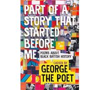 Part of a Story That Started Before Me: Poems about Black British History