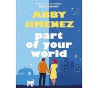 Abby Jimenez, Emily Henry – Part of Your World – Comédie romantique hilarante et déchirante