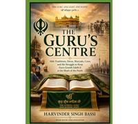 Part three: The Guru’s Centre: Sikh Traditions, Deras, Maryada, Caste, and the Struggle to Keep Guru Granth Sahib Ji at the Heart of the Panth
