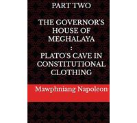 Part Two - The Governor House of Meghalaya : Plato's Cave in Constitutional Clothing