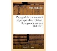 Partage de la communauté légale après l'acceptation, en droit français : thèse pour le doctorat - Stanislas Boulay - Hachette Bnf - broché - Livre
