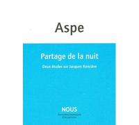 Partage de la nuit Deux études sur Jacques Ranciere - Bernard Aspe - Nous Eds - broché - Essai
