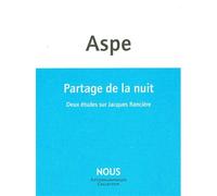 Partage de la nuit Deux études sur Jacques Ranciere - Bernard Aspe - Nous Eds - broché - Essai