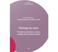Partage du sacré Isabelle Dépret (Direction), Guillaume Dye (Direction)