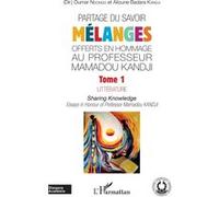 Partage du savoir. Mélanges offerts en hommage au Professeur Mamadou Kandji Tome 1 Littérature - Sharing Knowldge - Essays in Honour of Professor Mamadou Kandji - Alioune Badara Kandji - L'harmattan -