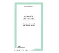 Partage du travail - Une approche nouvelle pour sortir de la crise - François Valette - L'harmattan - Livre