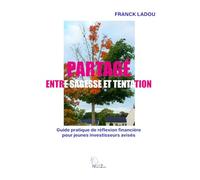 PARTAGE : ENTRE SAGESSE ET TENTATION: Guide pratique de réflexion pour jeunes investisseurs avisés
