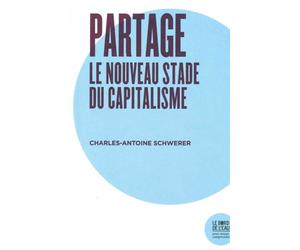 Partage, le Nouveau Stade du Capitalisme - Charles-Antoine Schwerer - Le Bord De L'eau Eds - broché - Essai