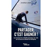 Partager, c'est gagner ! – Secrets d'un médaillé olympique de voile sur le collectif en entreprise