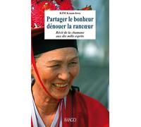Partager le bonheur, dénouer la rancoeur: Récit de la chamane aux dix mille esprits