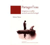 Partager L'eau - Irrigation Et Conflits Au Nord-Ouest Du Portugal