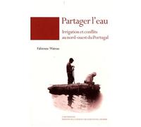 Partager L'eau - Irrigation Et Conflits Au Nord-Ouest Du Portugal