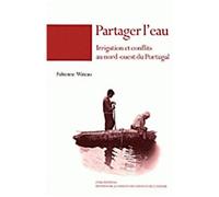 Partager L'eau - Irrigation Et Conflits Au Nord-Ouest Du Portugal